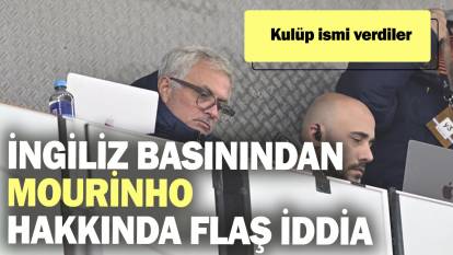 İngiliz basınından Mourinho hakkında flaş iddia! Kulüp ismi verdiler