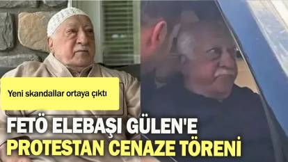 FETÖ elebaşı Gülen'e Protestan cenaze töreni: Yeni skandallar ortaya çıktı