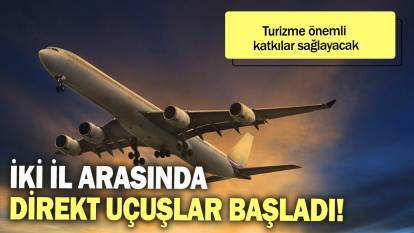 İki il arasında direkt uçuşlar başladı: Turizme önemli katkılar sağlayacak