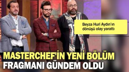 Beyza Huri Aydın'ın geri dönüşü olay yarattı: MasterChef'in yeni bölüm fragmanı gündem oldu