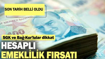 SGK ve Bağ-Kur'lular dikkat: Hesaplı emeklilik fırsatı: Son tarih belli oldu