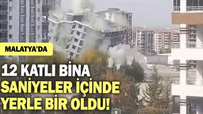 Malatya'da 12 katlı bina saniyeler içinde yerle bir oldu