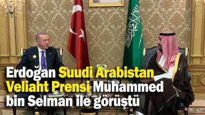 Erdoğan Suudi Arabistan Veliaht Prensi Muhammed bin Selman ile görüştü