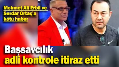 Mehmet Ali Erbil ve Serdar Ortaç’a kötü haber: Başsavcılık adli kontrole itiraz etti