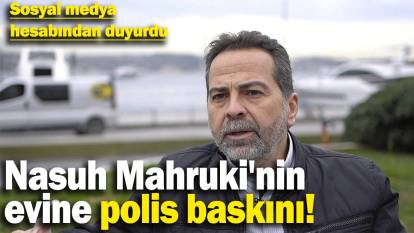 Nasuh Mahruki'nin evine polis baskını! Sosyal medya hesabından duyurdu