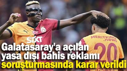 Galatasaray'a açılan yasa dışı bahis reklamı soruşturmasında karar verildi