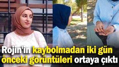 Rojin'in kaybolmadan iki gün önceki görüntüleri ortaya çıktı