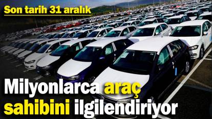 Milyonlarca araç sahibini ilgilendiriyor: Son tarih 31 aralık