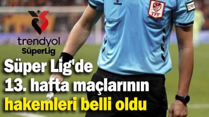 Süper Lig'de 13. hafta maçlarının hakemleri belli oldu