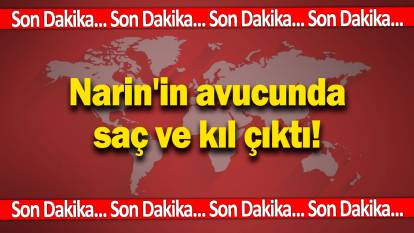 SON DAKİKA... Narin'in avucunda saç ve kıl çıktı!