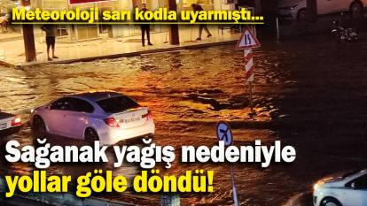 Sağanak yağış nedeniyle  yollar göle döndü: Meteoroloji sarı kodla uyarmıştı...