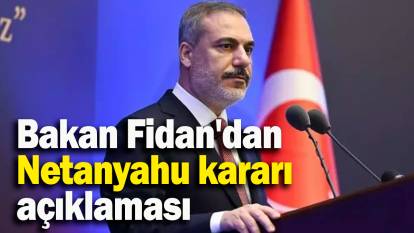 Bakan Fidan'dan Netanyahu kararı açıklaması