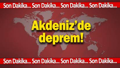 Akdeniz’de deprem!