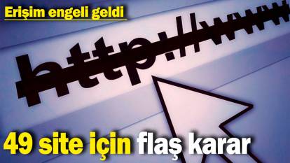 49 site için flaş karar: Erişim engeli geldi