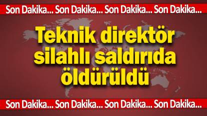 Son dakika... Teknik direktör silahlı saldırıda öldürüldü