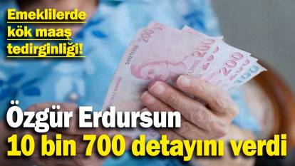 Emeklilerde kök maaş tedirginliği! Özgür Erdursun 10 bin 700 detayını verdi