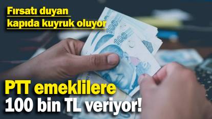 PTT emeklilere 100 bin TL veriyor: Fırsatı duyan  kapıda kuyruk oluyor