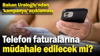 Cep telefonu faturalarına müdahale edilecek mi? Bakan Uraloğlu'ndan 'kampanya' açıklaması