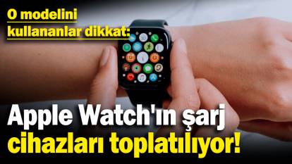 Apple Watch'ın şarj cihazları toplatılıyor! O modelini kullananlar dikkat