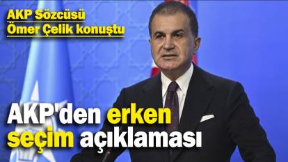 AKP Sözcüsü Ömer Çelik konuştu: AKP'den erken seçim açıklaması