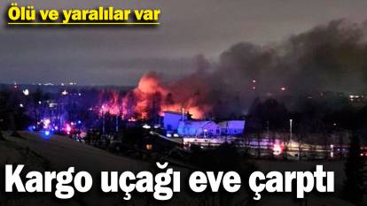 Kargo uçağı eve çarptı! Ölü ve yaralılar var