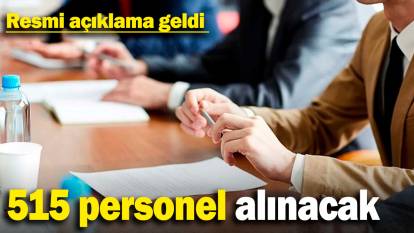 515 personel alımı yapılacak: Resmi açıklama geldi