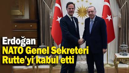 Erdoğan, NATO Genel Sekreteri Rutte’yi kabul etti