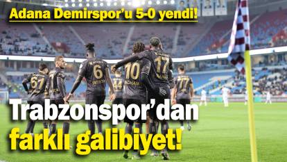 Trabzonspor’dan farklı galibiyet: Adana Demirspor’u 5-0 yendi!