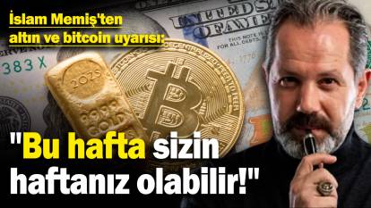 İslam Memiş'ten altın ve bitcoin uyarısı: "Bu hafta sizin haftanız olabilir!"