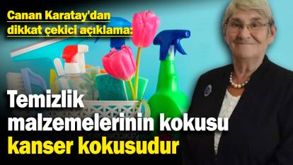 Canan Karatay'dan dikkat çekici açıklama: Temizlik malzemelerinin kokusu kanser kokusudur