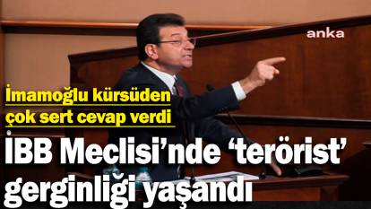 İBB Meclisi'nde 'terörist' gerginliği. İmamoğlu kürsüden çok sert cevap verdi