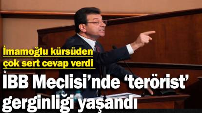 İBB Meclisi'nde 'terörist' gerginliği. İmamoğlu kürsüden çok sert cevap verdi