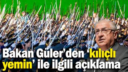 Bakan Güler'den 'kılıçlı yemin' ile ilgili açıklama