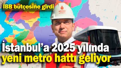 İstanbul’a 2025 yılında yeni metro hattı geliyor! İBB bütçesine girdi