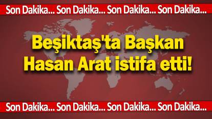 Son dakika... Beşiktaş'ta Başkan Hasan Arat istifa etti!