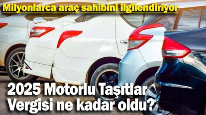 2025 Motorlu taşıtlar vergisi ne kadar oldu? Milyonlarca araç sahibini ilgilendiriyor