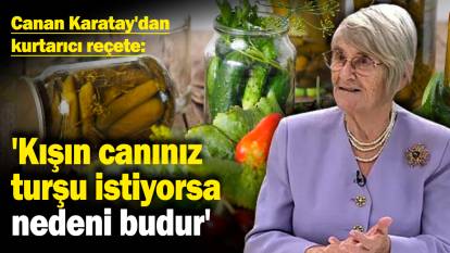 Canan Karatay'dan kurtarıcı reçete: 'Kışın canınız turşu istiyorsa nedeni budur'