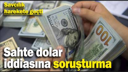 Son dakika... Sahte dolar iddiasına soruşturma