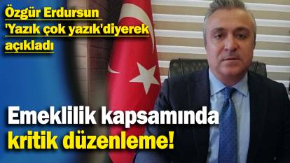 Özgür Erdursun  'Yazık çok yazık'diyerek açıkladı: Emeklilik kapsamında kritik düzenleme!