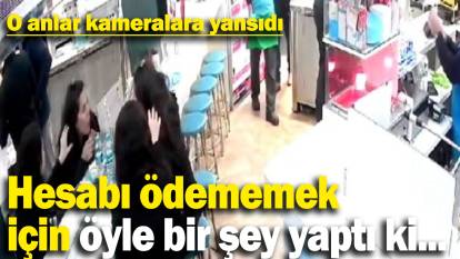 Hesabı ödememek için öyle bir şey yaptı ki... O anlar kameralara yansıdı