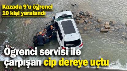 Öğrenci servisi ile  çarpışan cip dereye uçtu: Kazada 9’u öğrenci  10 kişi yaralandı