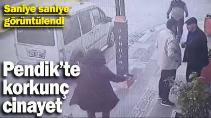 Pendik'te korkunç cinayet! Saniye saniye görüntülendi