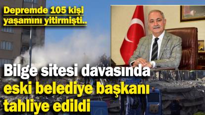 Depremde 105 kişi yaşamını yitirmişti: Bilge sitesi davasında eski belediye başkanı tahliye edildi