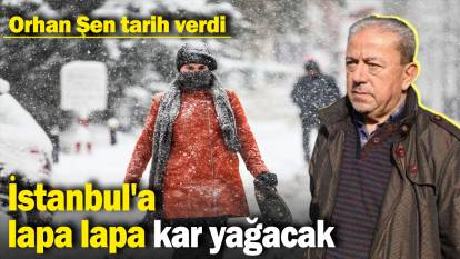 İstanbul'a lapa lapa kar yağacak: Orhan Şen tarih verdi