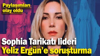 Sophia Tarikatı lideri Yeliz Ergün hakkında soruşturma başlatıldı