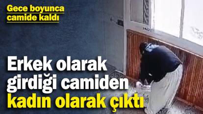 Erkek olarak girdiği camiden kadın olarak çıktı! Gece boyunca camide kaldı