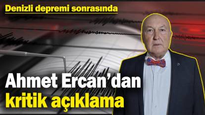 Denizli depremi sonrasında Ahmet Ercan’dan kritik açıklama