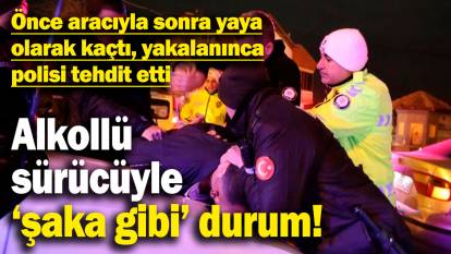 Alkollü sürücüyle 'şaka gibi' durum! Önce aracıyla sonra yaya olarak kaçtı, yakalanınca polisi tehdit etti