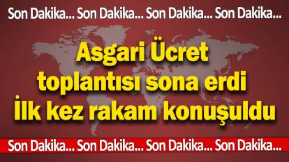 SON DAKİKA...Asgari ücret için 3. toplantı sona erdi! Toplantıda ilk kez rakam konuşuldu