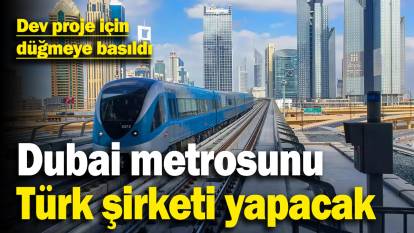 Dev proje için anlaşma sağlandı: Dubai metrosunu Türk şirketler yapacak